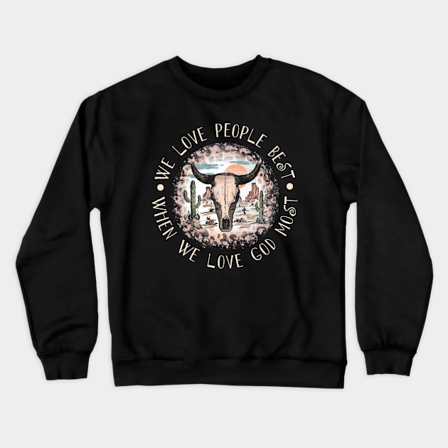 We Love People Best When we Love God Most Bull Skull Desert Crewneck Sweatshirt by KatelynnCold Brew